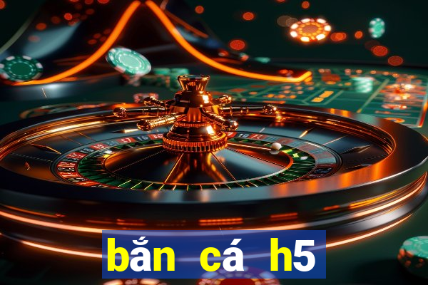 bắn cá h5 đổi thưởng