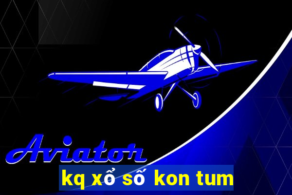 kq xổ số kon tum