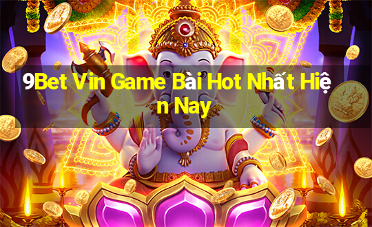 9Bet Vin Game Bài Hot Nhất Hiện Nay