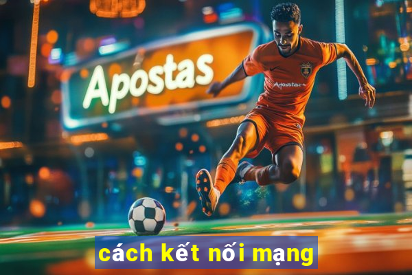 cách kết nối mạng