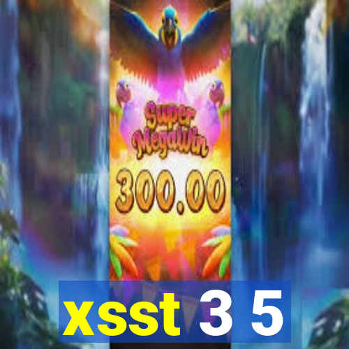 xsst 3 5