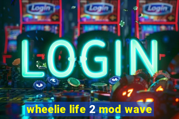 wheelie life 2 mod wave