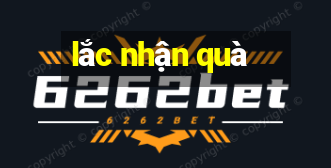 lắc nhận quà