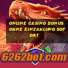 online casino bonus ohne einzahlung sofort