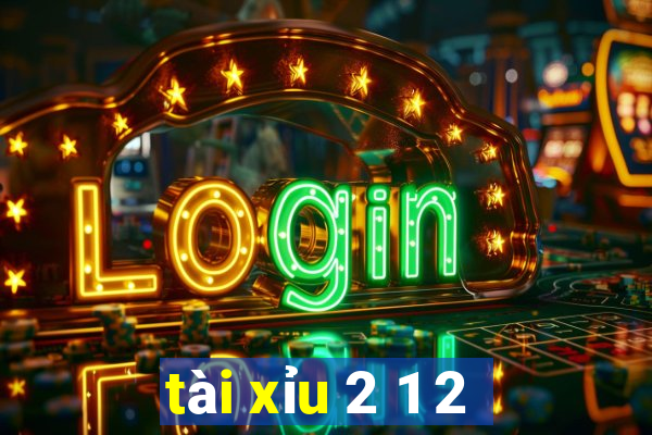 tài xỉu 2 1 2