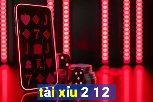 tài xỉu 2 1 2