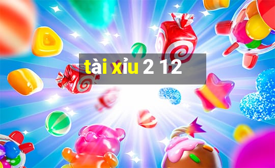 tài xỉu 2 1 2