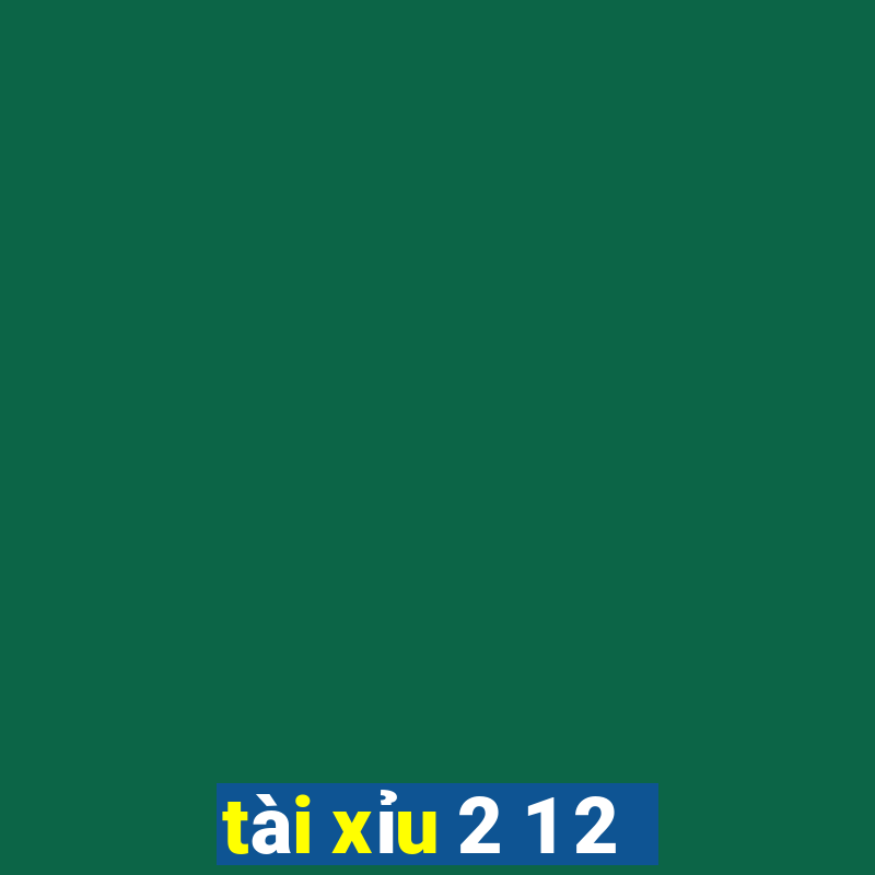 tài xỉu 2 1 2