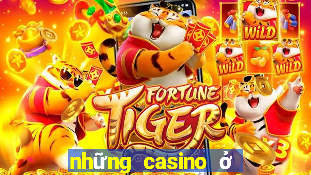 những casino ở việt nam