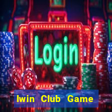 Iwin Club Game Bài Ăn Tiền