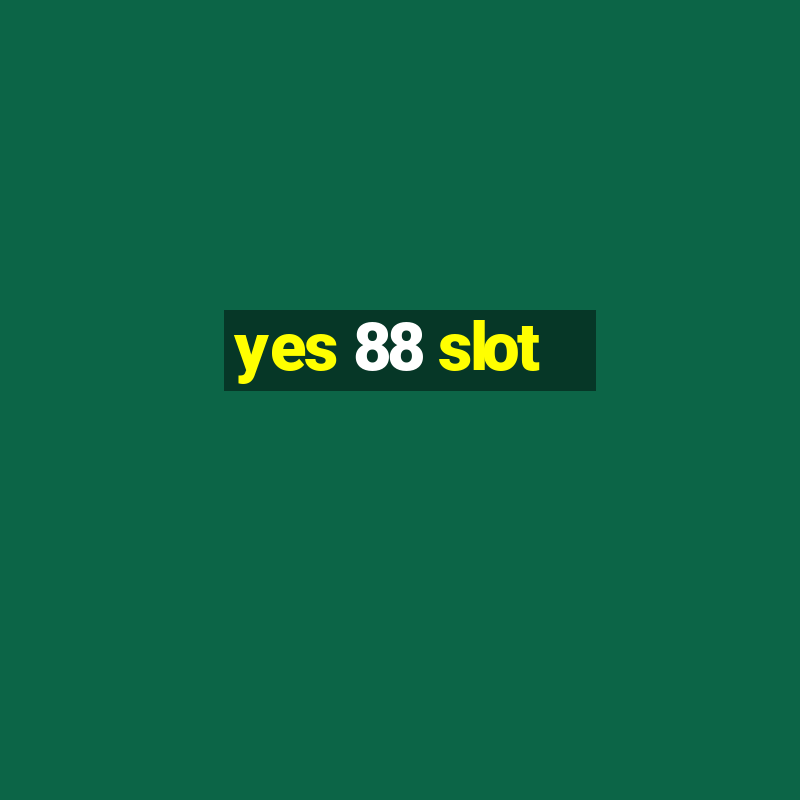 yes 88 slot