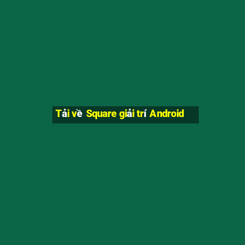 Tải về Square giải trí Android