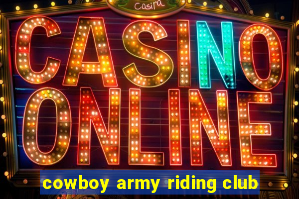 cowboy army riding club