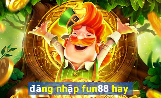 đăng nhập fun88 hay