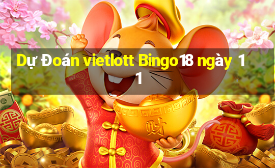 Dự Đoán vietlott Bingo18 ngày 11