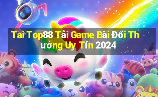 Tai Top88 Tải Game Bài Đổi Thưởng Uy Tín 2024