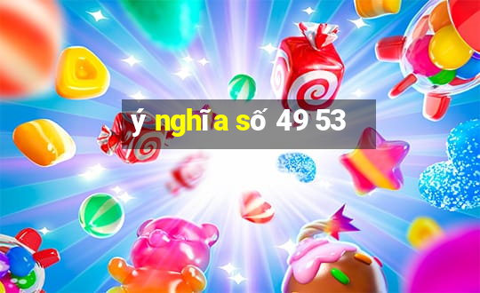 ý nghĩa số 49 53