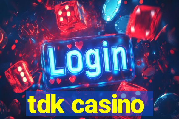 tdk casino