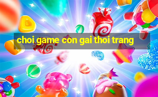 choi game con gai thoi trang