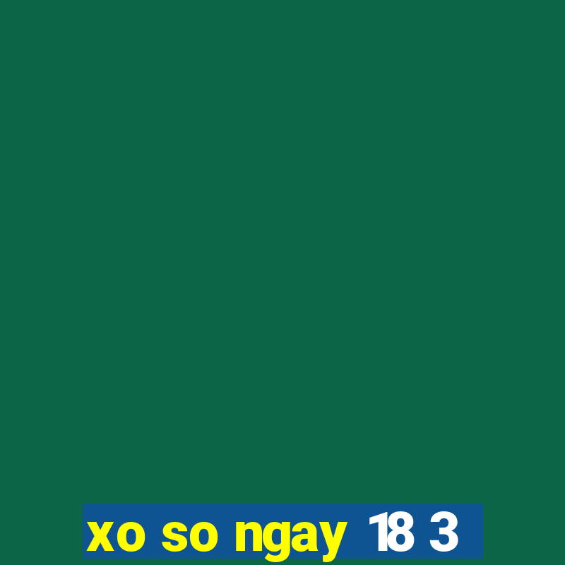 xo so ngay 18 3