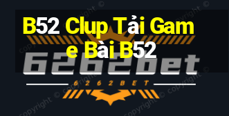 B52 Clup Tải Game Bài B52