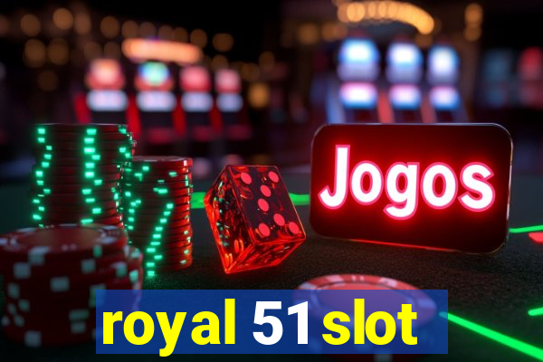 royal 51 slot