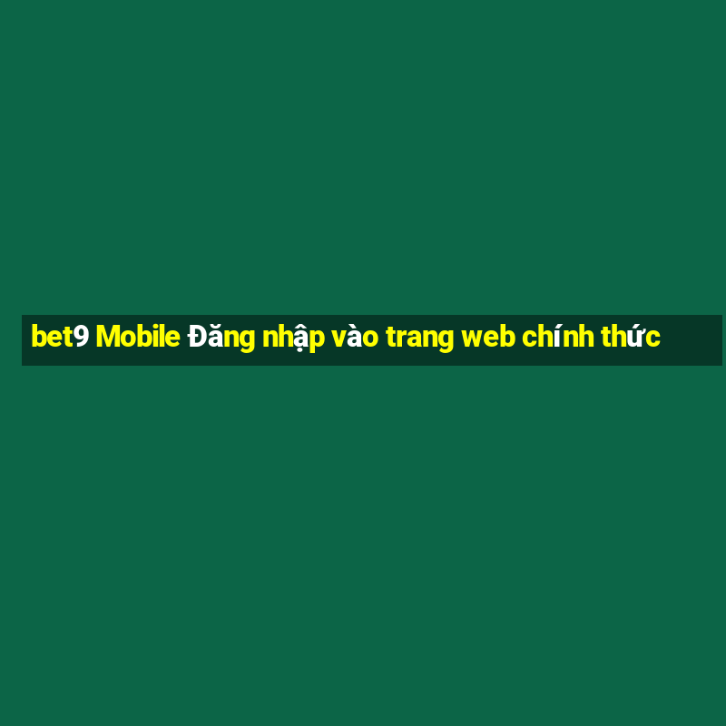 bet9 Mobile Đăng nhập vào trang web chính thức