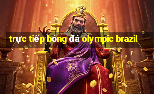 trực tiếp bóng đá olympic brazil