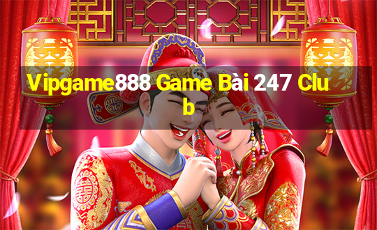 Vipgame888 Game Bài 247 Club