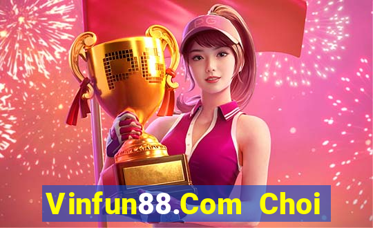 Vinfun88.Com Choi Game Bài