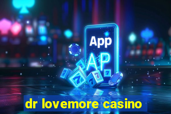 dr lovemore casino