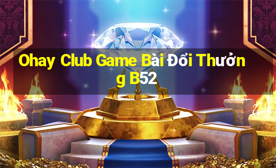 Ohay Club Game Bài Đổi Thưởng B52