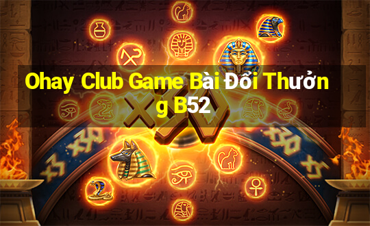 Ohay Club Game Bài Đổi Thưởng B52