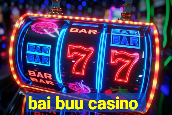 bai buu casino