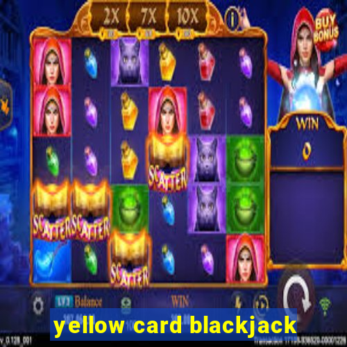 yellow card blackjack