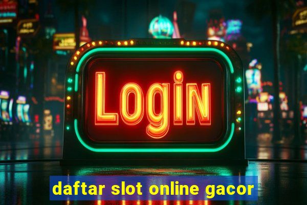 daftar slot online gacor