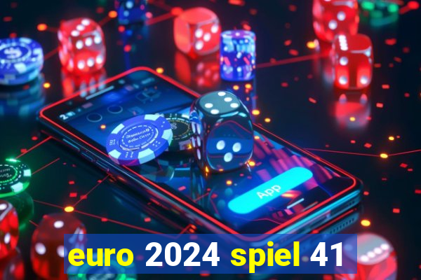 euro 2024 spiel 41