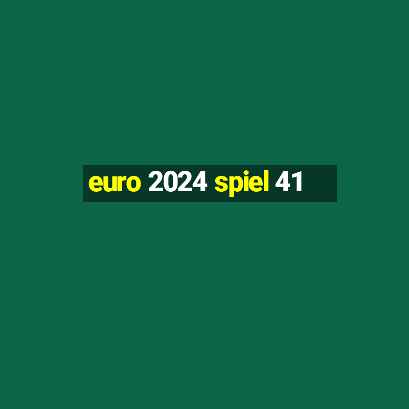 euro 2024 spiel 41