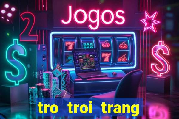 tro troi trang diem co dau