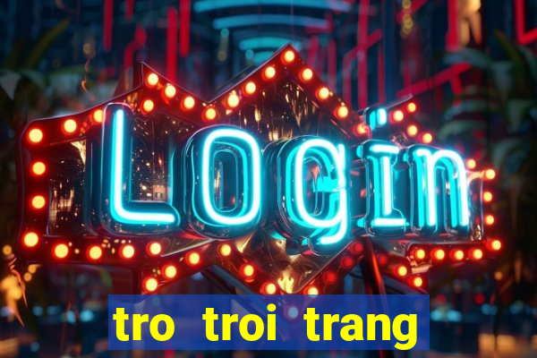 tro troi trang diem co dau