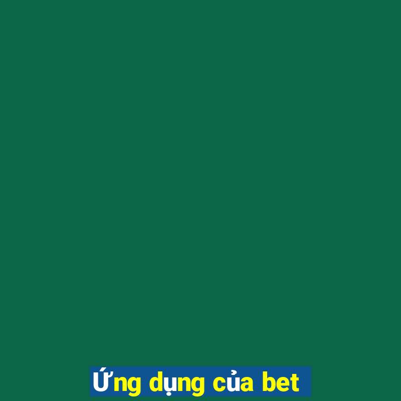 Ứng dụng của bet