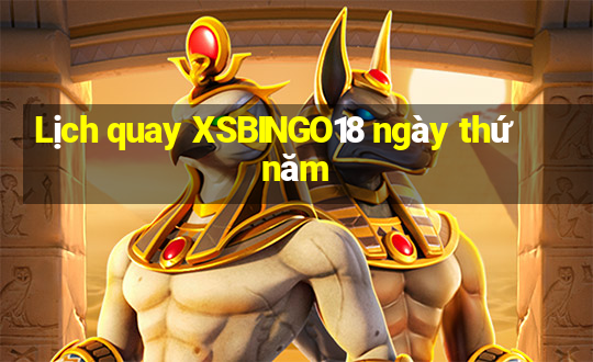 Lịch quay XSBINGO18 ngày thứ năm