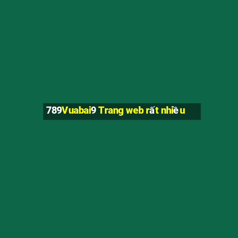 789Vuabai9 Trang web rất nhiều