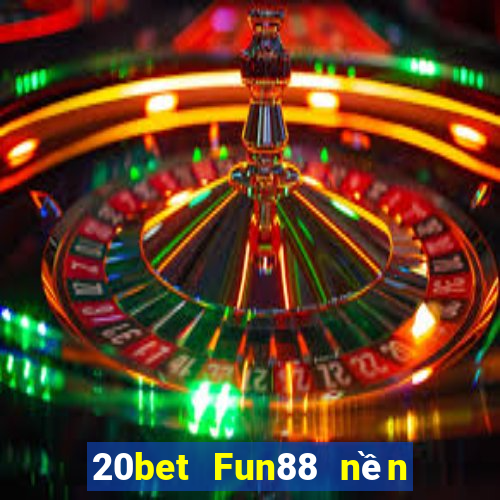 20bet Fun88 nền tảng Chuangying