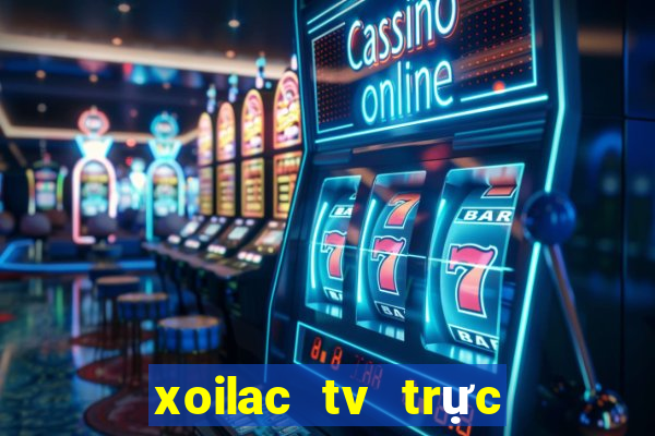 xoilac tv trực tiếp bóng đá hôm nay