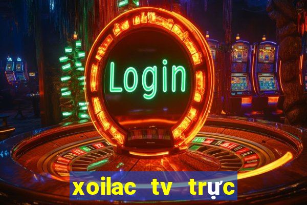 xoilac tv trực tiếp bóng đá hôm nay