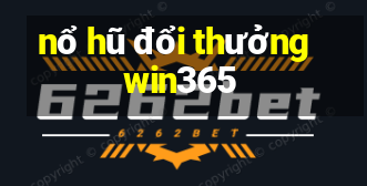 nổ hũ đổi thưởng win365