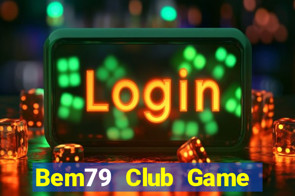 Bem79 Club Game Bài 24H