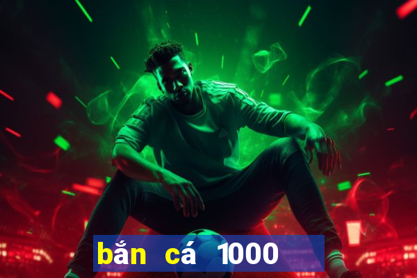 bắn cá 1000   đổi thẻ online