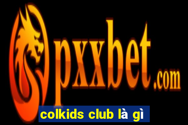 colkids club là gì